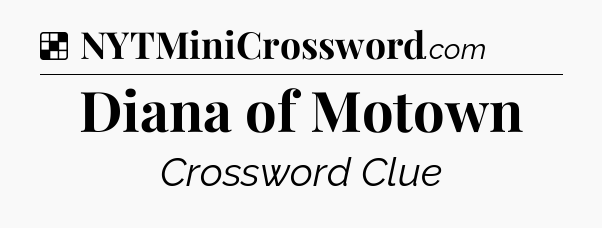 Solution: Diana of Motown - NYT Crossword