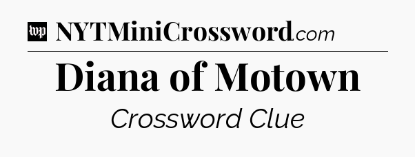 Diana of Motown Crossword Clue