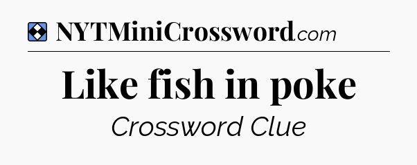 Solution: Like fish in poke - NYT Mini Crossword