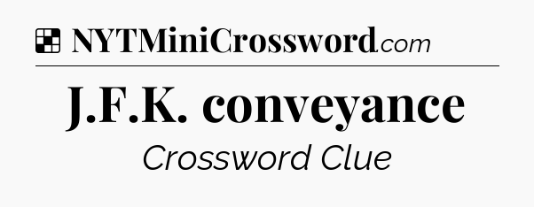 Solution: J.F.K. conveyance - NYT Crossword