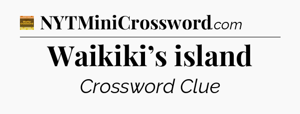 Waikiki’s island crossword clue Eugene Sheffer
