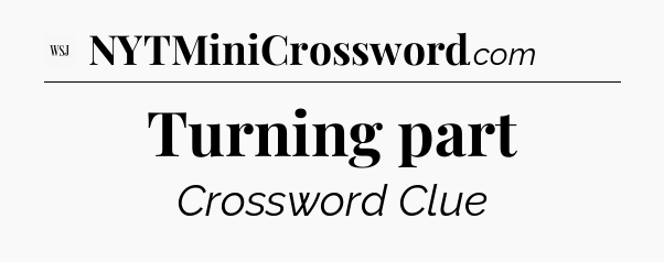 Turning part - WSJ Crossword