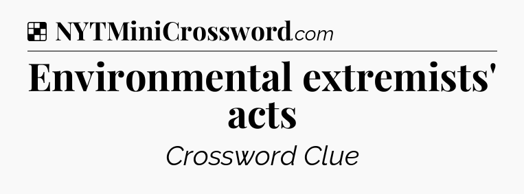Solution: Environmental extremists' acts - NYT Crossword