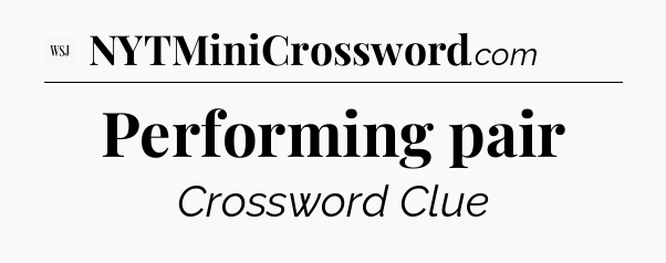 Performing pair - WSJ Crossword