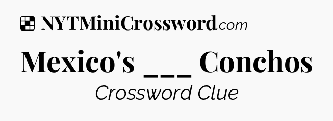 Solution: Mexico's ___ Conchos - NYT Crossword