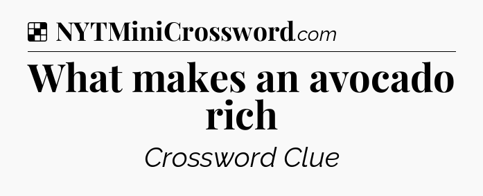 Solution: What makes an avocado rich - NYT Crossword