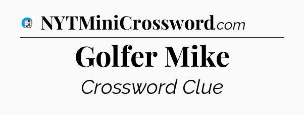 Golfer Mike Crossword Clue