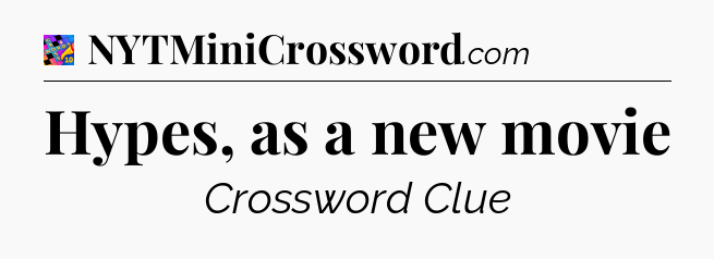 Hypes, as a new movie Crossword Clue