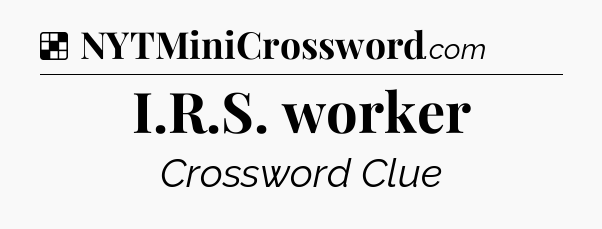 Solution: I.R.S. worker - NYT Crossword