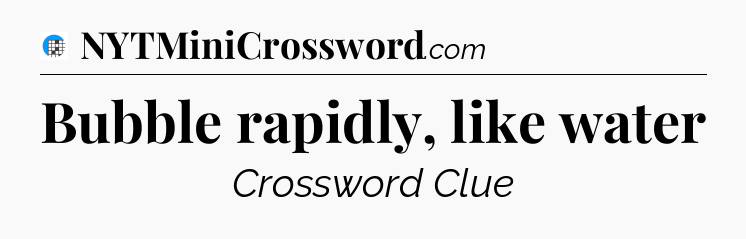 Bubble rapidly, like water Crossword Clue
