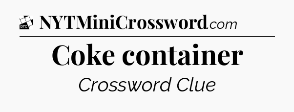 Coke container - Daily Themed Classic Crossword