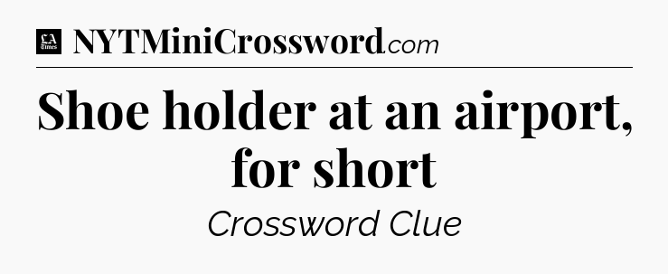 Shoe holder at an airport, for short - LA Times Crossword