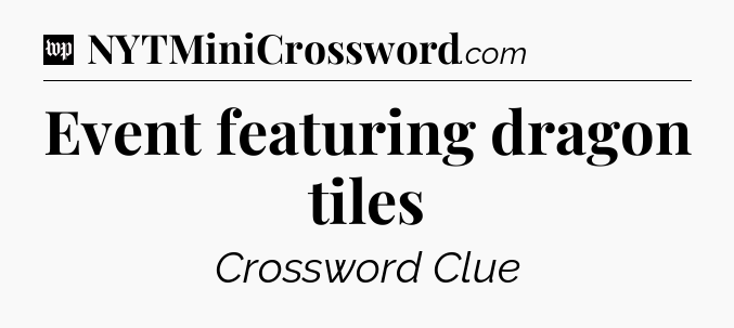 Event featuring dragon tiles Crossword Clue