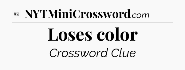 Loses color - WSJ Crossword