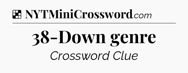 Solution: 38-Down genre - NYT Crossword