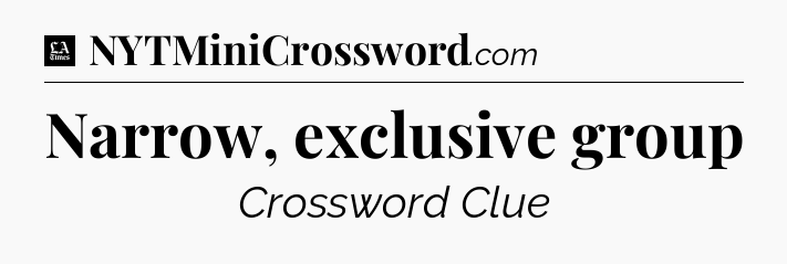 Narrow, exclusive group - LA Times Crossword
