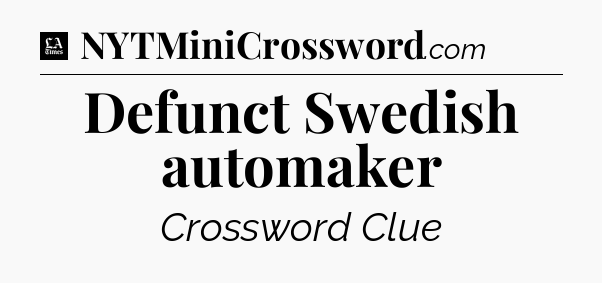 Defunct Swedish automaker - LA Times Crossword