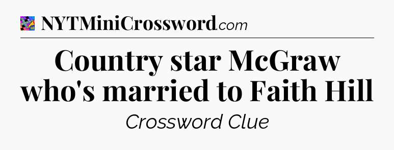 Country star McGraw who's married to Faith Hill Crossword Clue