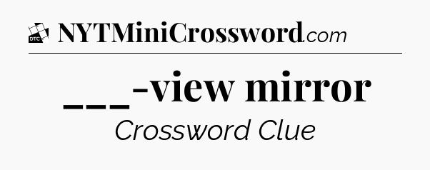 ___-view mirror - Daily Themed Classic Crossword