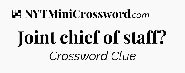 Solution: Joint chief of staff - NYT Crossword