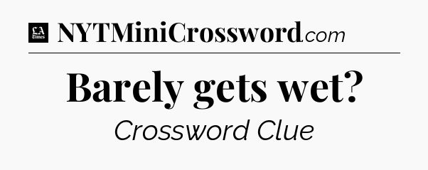Barely gets wet - LA Times Crossword