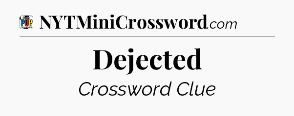 Dejected Crossword Clue
