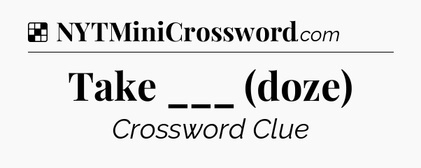Solution: Take ___ (doze) - NYT Crossword