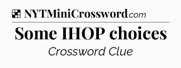 Solution: Some IHOP choices - NYT Crossword