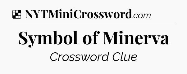 Solution: Symbol of Minerva - NYT Crossword