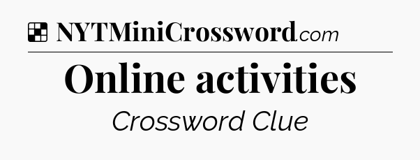 Solution: Online activities - NYT Crossword