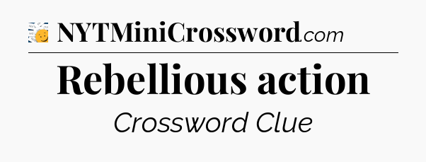 Rebellious action - 7 Little Words