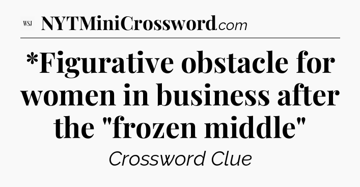 *Figurative obstacle for women in business after the 
