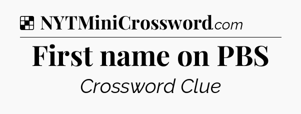 Solution: First name on PBS - NYT Crossword