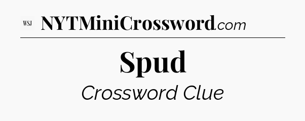 Spud - WSJ Crossword