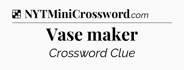Solution: Vase maker - NYT Crossword