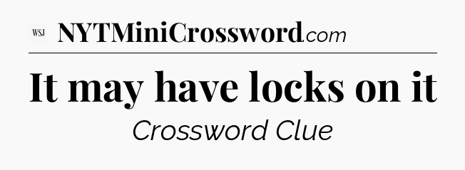 It may have locks on it - WSJ Crossword