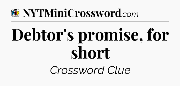 Debtor's promise, for short Crossword Clue