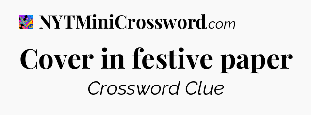 Cover in festive paper Crossword Clue