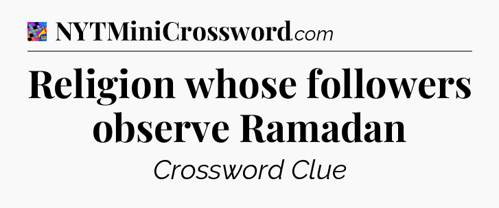 Religion whose followers observe Ramadan Crossword Clue