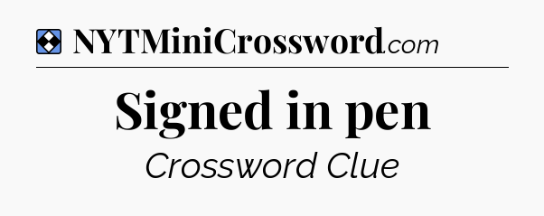 Solution: Signed in pen - NYT Mini Crossword
