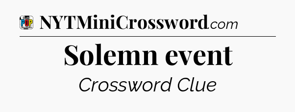 Solemn event Crossword Clue
