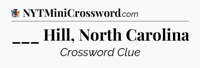 ___ Hill, North Carolina Crossword Clue