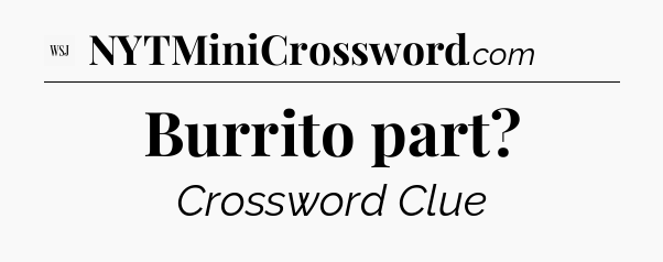 Burrito part - WSJ Crossword