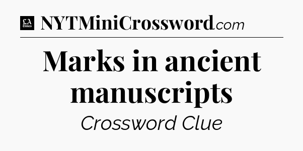 Marks in ancient manuscripts - LA Times Crossword