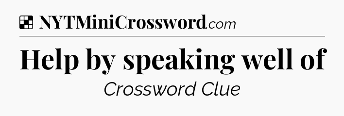 Solution: Help by speaking well of - NYT Crossword