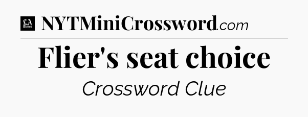 Flier's seat choice - LA Times Crossword