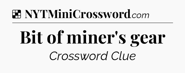 Solution: Bit of miner's gear - NYT Crossword