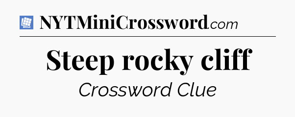 Steep rocky cliff Puzzle Page Crossword Clue