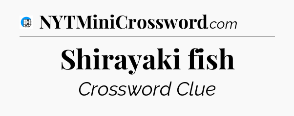 Shirayaki fish Crossword Clue