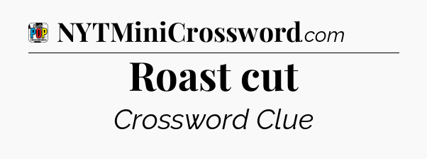 Roast cut Crossword Clue